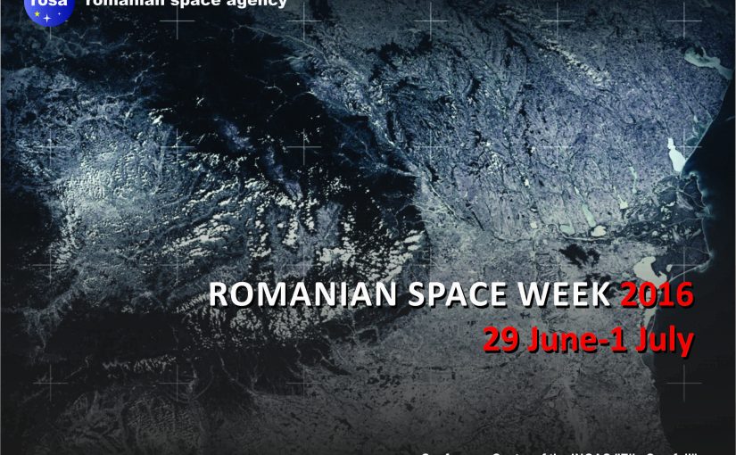ROSA organizează ediţia din 2016 a Romanian Space Week (RSW2016), 29 Iunie – 1 Iulie, Bucureşti